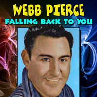 Webb Pierce - WEBB PIERCE FALLING BACK TO YOU (Country Hits)