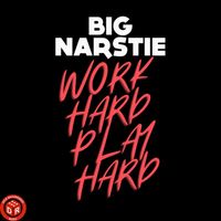 Big Narstie - Work Hard Play Hard