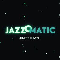 Jimmy Heath - JazzOmatic (Explicit)