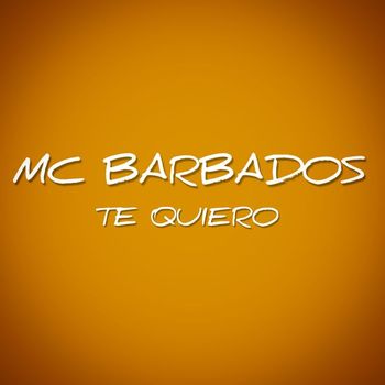 MC BARBADOS - TE QUIERO