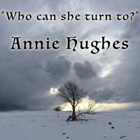 Annie Hughes - Who Can She Turn To?