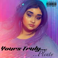 Plenty - Yours Truly... (Explicit)