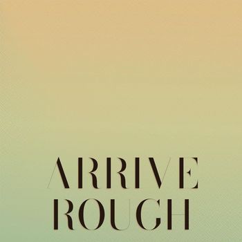 Various Artists - Arrive Rough