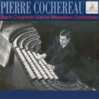 Pierre Cochereau - Pierre cochereau, organ : bach ● couperin ● vierne ● messiaen ● cochereau
