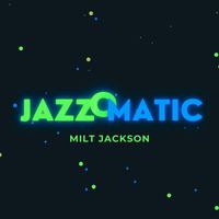 Milt Jackson - JazzOmatic (Explicit)