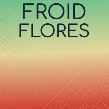 Various Artists - Froid Flores