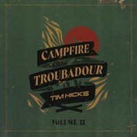 Tim Hicks - Campfire Troubadour, Vol. 2