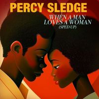 Percy Sledge - When A Man Loves A Woman (Re-Recorded - Sped Up)