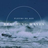 Fleurs de Son - Reaching Waves