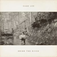 Gabe Lee - Drink The River