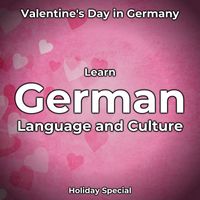 German Languagetalk - Learn German Language and Culture: Valentine's Day in Germany (Holiday Special)