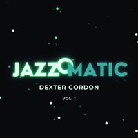 Dexter Gordon - JazzOmatic, Vol. 1