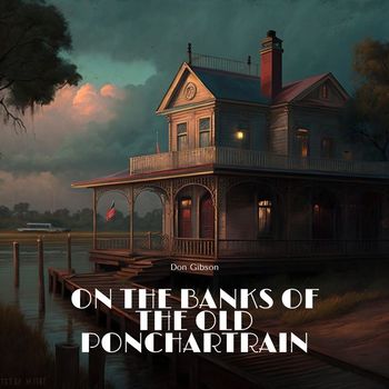 Don Gibson - On the Banks of the Old Ponchartrain
