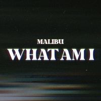 Malibu - What Am I