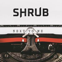 Shrub - Next To Me