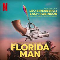 Leo Birenberg & Zach Robinson - Florida Man (Soundtrack from the Netflix Series)