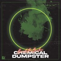 Chemical Dumpster - Break the Broken