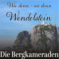 Die Bergkameraden - Wie denn - Wo denn - Wendelstein
