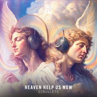 22Bullets - Heaven Help Us Now