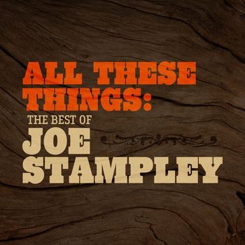 Joe Stampley - All These Things: The Best Of Joe Stampley