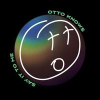 Otto Knows - Say It To Me