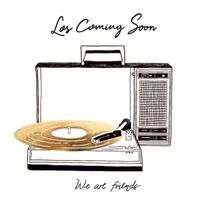 Los Coming Soon - We Are Friends