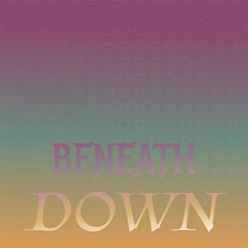 Various Artists - Beneath Down