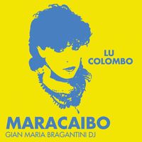 Lu Colombo - Maracaibo (Remix 2023 By Gian Maria Bragantini)