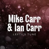 Mike Carr & Ian Carr - Lefty's Tune