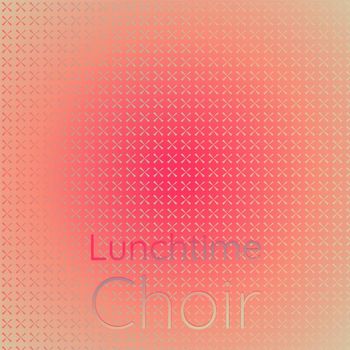 Various Artists - Lunchtime Choir
