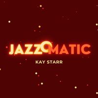Kay Starr - JazzOmatic (Explicit)