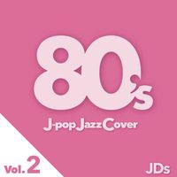 JDs - 80's J-pop Jazz Cover vol.2