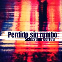 Sebastian Correa - Perdido Sin Rumbo