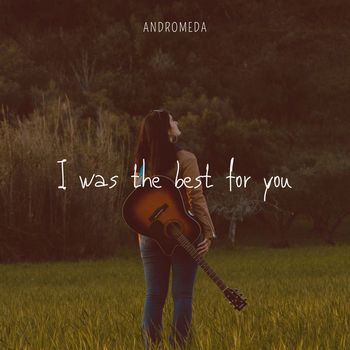 Andromeda - I Was the Best for You