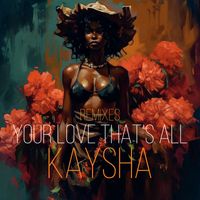 Kaysha - Your Love That's All (Remixes)