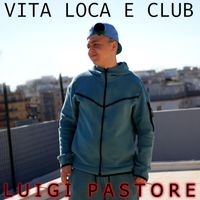 Luigi Pastore - Vita loca e club