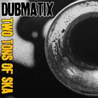 Dubmatix - Two Tons of Ska