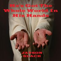 Jayson Slack - He's Got The Whole World In His Hands