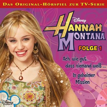 Hannah Montana - 01: Ach, wie gut, dass niemand weiß… / In geheimer Mission (Hörspiel zur Disney TV-Serie)