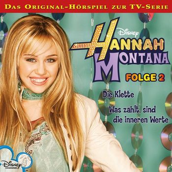 Hannah Montana - 02: Die Klette / Was zählt, sind die inneren Werte (Hörspiel zur Disney TV-Serie)