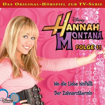 Hannah Montana - 11: Wo die Liebe hinfällt / Der Zahnarzttermin (Hörspiel zur Disney TV-Serie)