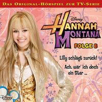 Hannah Montana - 08: Lilly schlägt zurück! / Ach, wär ich doch ein Star... (Hörspiel zur Disney TV-Serie)