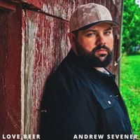 Andrew Sevener - Love, Beer