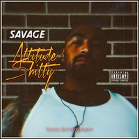 Savage - Attitude Shitty (Explicit)