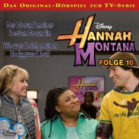 Hannah Montana - 10: Der Freund meiner besten Freundin / Wie werde ich meinen Bodyguard los? (Hörspiel zur Disney TV-Serie)