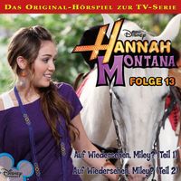 Hannah Montana - 13: Auf Wiedersehen, Miley? (Teil 1 & 2) (Hörspiel zur Disney TV-Serie)