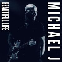 Michael J - Beautiful Life