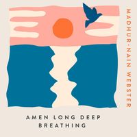 Madhur-Nain Webster - Amen Long Deep Breathing