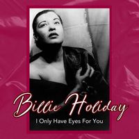 Billie Holiday - I Only Have Eyes For You