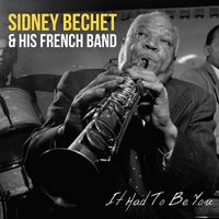Sidney Bechet & His French Band - It Had To Be You